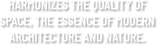 harmonizes the quality of space, the essence of modern architec-min